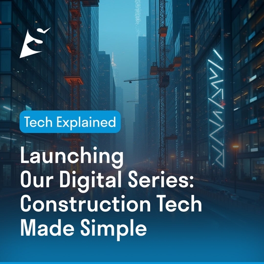 Launching Our Digital Series: Construction Tech Made Simple